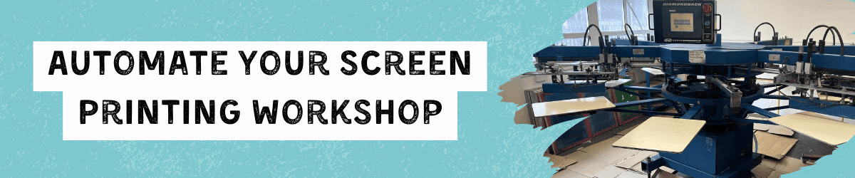 Automate Your Screen Printing Workshop